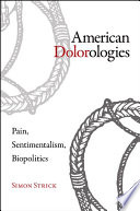 American dolorologies : pain, sentimentalism, biopolitics /