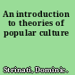 An introduction to theories of popular culture