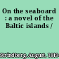 On the seaboard : a novel of the Baltic islands /