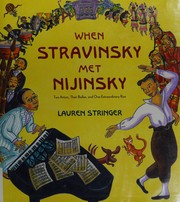 When Stravinsky met Nijinsky : two artists, their ballet, and one extraordinary riot /