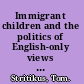 Immigrant children and the politics of English-only views from the classroom /