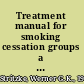 Treatment manual for smoking cessation groups a guide for therapists /