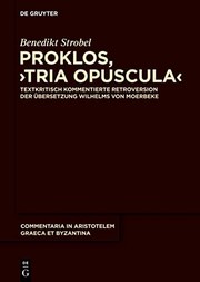 Proklos, tria opuscula : Textkritisch kommentierte retroversion der Übersetzung Wilhelms von Moerbeke /