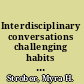 Interdisciplinary conversations challenging habits of thought /