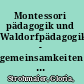 Montessori pädagogik und Waldorfpädagogik - gemeinsamkeiten und unterschiede : einführung in theorien und praktiken /