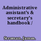 Administrative assistant's & secretary's handbook /