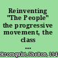 Reinventing "The People" the progressive movement, the class problem, and the origins of modern liberalism  /