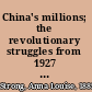 China's millions; the revolutionary struggles from 1927 to 1935,