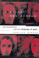 A bright red scream : self-mutilation and the language of pain /