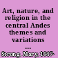 Art, nature, and religion in the central Andes themes and variations from prehistory to present /