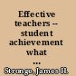 Effective teachers -- student achievement what the research says /