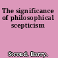 The significance of philosophical scepticism