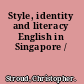 Style, identity and literacy English in Singapore /