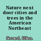 Nature next door cities and trees in the American Northeast /