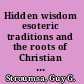 Hidden wisdom esoteric traditions and the roots of Christian mysticism /