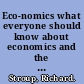 Eco-nomics what everyone should know about economics and the environment /