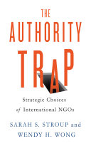 The authority trap : strategic choices of international NGOs /