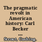 The pragmatic revolt in American history: Carl Becker and Charles Beard.