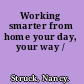 Working smarter from home your day, your way /