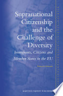 Supranational citizenship and the challenge of diversity : immigrants, citizens, and member states in the EU /