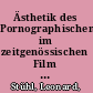 Ästhetik des Pornographischen im zeitgenössischen Film : Eine vergleichende Studie zu Steve McQueens Shame (2011) und Lars von Triers Nymph()maniac (2013) /