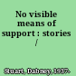 No visible means of support : stories /