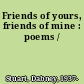 Friends of yours, friends of mine : poems /