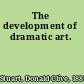 The development of dramatic art.
