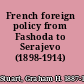 French foreign policy from Fashoda to Serajevo (1898-1914) /