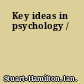 Key ideas in psychology /