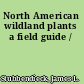 North American wildland plants a field guide /