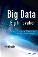 Big data, big innovation enabling competitive differentiation through business analytics /