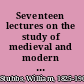 Seventeen lectures on the study of medieval and modern history and kindred subjects delivered at Oxford, under statutory obligation in the years 1867-1884