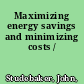 Maximizing energy savings and minimizing costs /