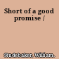 Short of a good promise /