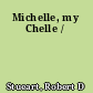 Michelle, my Chelle /