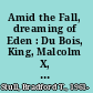 Amid the Fall, dreaming of Eden : Du Bois, King, Malcolm X, and emancipatory composition /