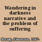 Wandering in darkness narrative and the problem of suffering /