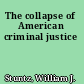 The collapse of American criminal justice