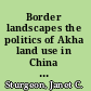 Border landscapes the politics of Akha land use in China and Thailand /