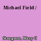 Michael Field /
