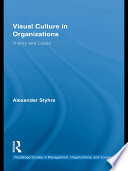 Visual culture in organizations theory and cases /