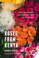 Roses from Kenya Labor, Environment, and the Global Trade in Cut Flowers /