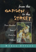 From the garden to the street : an introduction to 300 years of poetry for children /