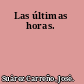 Las últimas horas.