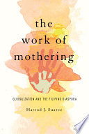 The work of mothering :  : globalization and the Filipino diaspora /