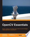 OpenCV essentials : acquire, process, and analyze visual content to build full-fledged imaging applications using OpenCV /