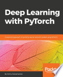 Deep learning with PyTorch : a practical approach to building neural network models using PyTorch /