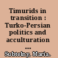 Timurids in transition : Turko-Persian politics and acculturation in medieval Iran /