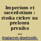 Imperium et sacerdotium : risska cirkev na prelomu prvniho a druheho tisicileti /